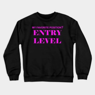 My Favorite Position? Entry Level Crewneck Sweatshirt